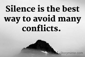Silence is the best way to avoid many conflicts. 