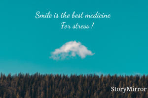 Smile is the best medicine 
   For stress !