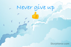 Never give up
👍