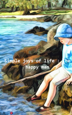 Simple joys of life : The happy man