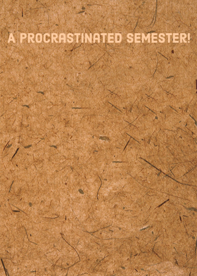 A Procrastinated Semester!