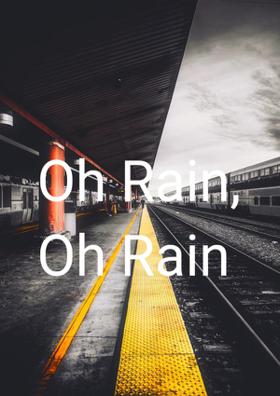 Oh Rain, Oh Rain