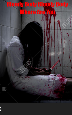 Bloody Body Bloody Body Where Are You