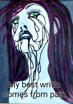 My best writin comes from pain