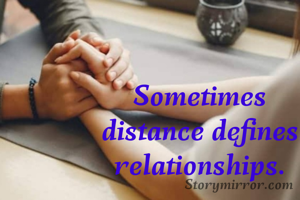 Sometimes distance defines relationships.