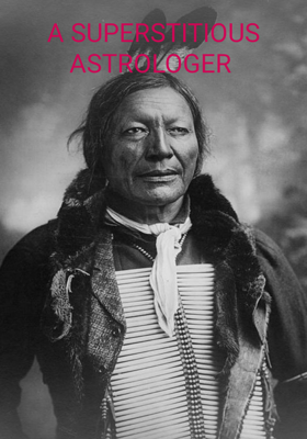 A SUPERSTITIOUS ASTROLOGER