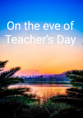 On the eve of Teacher's Day