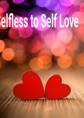 From Selfless To Self Love