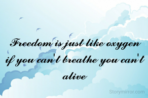 𝓕𝓻𝓮𝓮𝓭𝓸𝓶 𝓲𝓼 𝓳𝓾𝓼𝓽 𝓵𝓲𝓴𝓮 𝓸𝔁𝔂𝓰𝓮𝓷 𝓲𝓯 𝔂𝓸𝓾 𝓬𝓪𝓷'𝓽 𝓫𝓻𝓮𝓪𝓽𝓱𝓮 𝔂𝓸𝓾 𝓬𝓪𝓷'𝓽 𝓪𝓵𝓲𝓿𝓮
