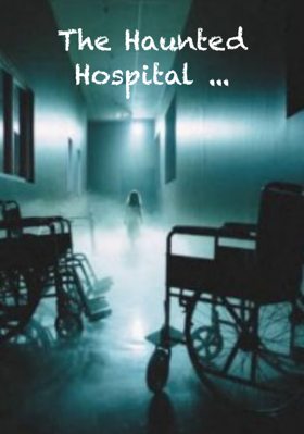 The Haunted Hospital ...
