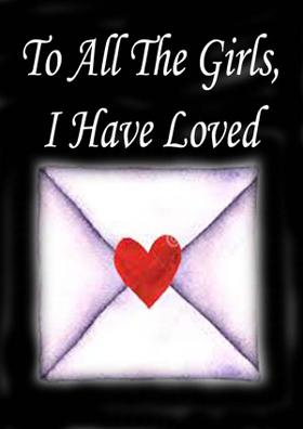 To All The Girls, I Have Loved