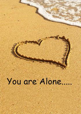 You Are Alone.....