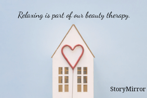 Relaxing is part of our beauty therapy.