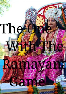 The One With The Ramayana Game