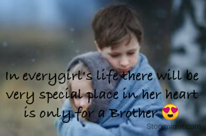 In everygirl's life there will be very special place in her heart is only for a Brother 😍