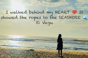 I walked behind my HEART ❤️ It showed the ropes to the SEASHORE 🌊
© Vagu