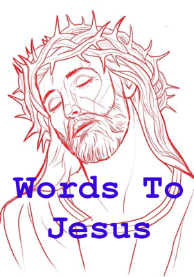 Words To Jesus