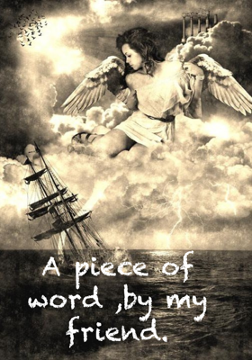 A Piece Of Word, By My Friend.