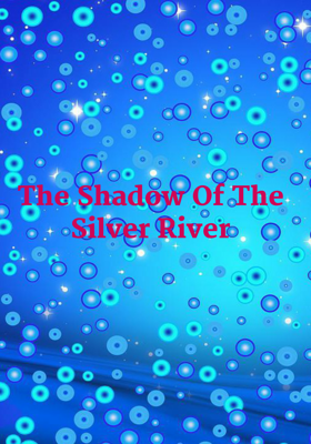 The Shadow Of The Silver River