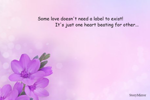 Some love doesn't need a label to exist! It's just one heart beating for other...
