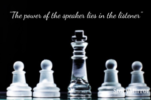 "The power of the speaker lies in the listener"