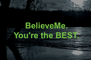 BelieveMe.
You're the BEST.