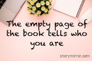 The empty page of the book tells who you are
