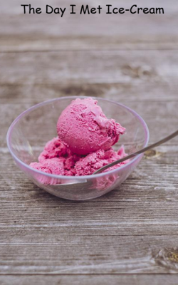 The Day I Met Ice-Cream