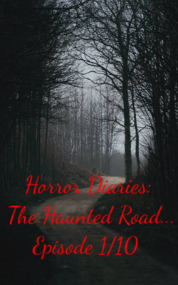 Horror Diaries: The Haunted Road... Episode 1/10
