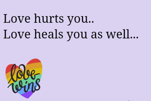 Love hurts you..
Love heals you as well...