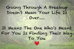 Going Through A Breakup Doesn't Mean Your Life Is Over....

It Means The One Who's Meant For You Is Finding Their Way To You
❤️