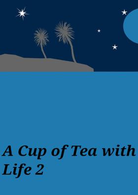 A Cup Of Tea With Life - 2