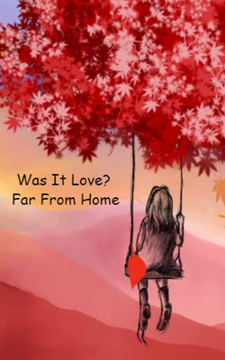 Was It Love? Far From Home