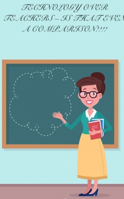 TECHNOLOGY OVER TEACHERS – IS THAT EVEN A COMPARISON!!!!