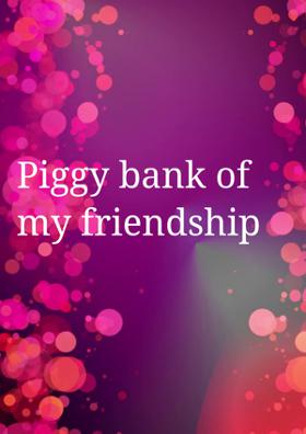 Piggy Bank Of My Friendship