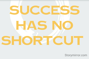 Success has no shortcut 
