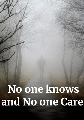 No one knows and No one Care