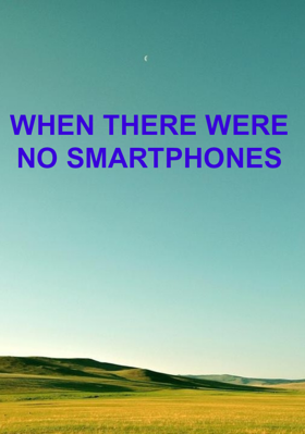 When There Were No Smartphones