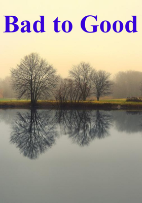 Bad to Good