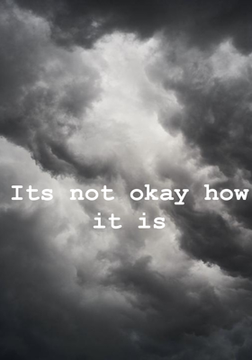Its not okay how it is