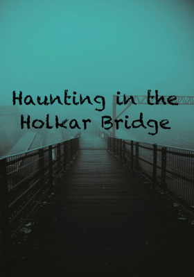 Haunting In The Holkar Bridge