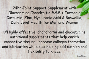 24hr Joint Support Supplement with Glucosamine Chondroitin MSM + Turmeric Curcumin, Zinc, Hyaluronic Acid & Boswellia, Daily Joint Health for Men and Women

✅Highly effective, chondroitin and glucosamine nutritional supplements that help enrich connective tissues, increase collagen formation and lubrication while also helping add cushion and flexibility to knees.