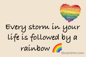 Every storm in your life is followed by a rainbow 🌈 