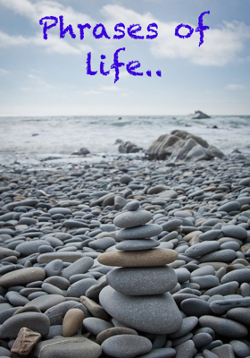 Phrases of life..