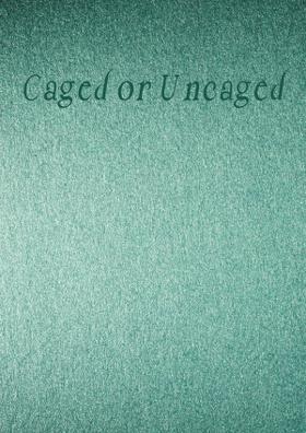 Caged Or Uncaged