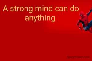 A strong mind can do anything 