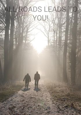 ALL ROADS LEADS TO YOU!