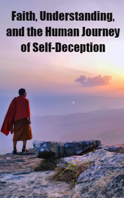 Faith, Understanding, and the Human Journey of Self-Deception