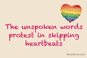 The unspoken words protest in skipping heartbeats