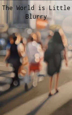 The World Is A Little Blurry